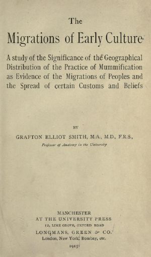 [Gutenberg 62164] • The migrations of early culture / A study of the significance of the geographical distribution of the practice of mummification as evidence of the migrations of peoples and the spread of certain customs and beliefs